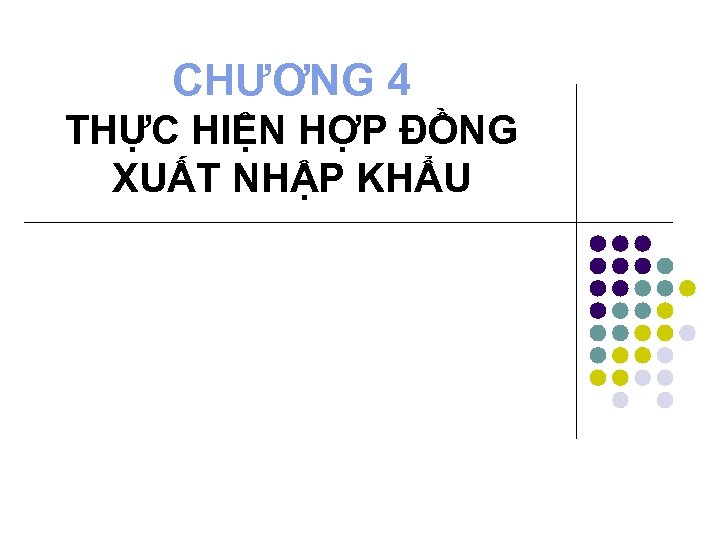 CHƯƠNG 4 THỰC HIỆN HỢP ĐỒNG XUẤT NHẬP KHẨU 