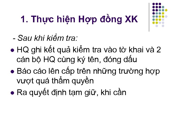 1. Thực hiện Hợp đồng XK - Sau khi kiểm tra: l HQ ghi