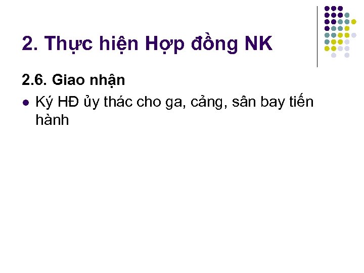 2. Thực hiện Hợp đồng NK 2. 6. Giao nhận l Ký HĐ ủy