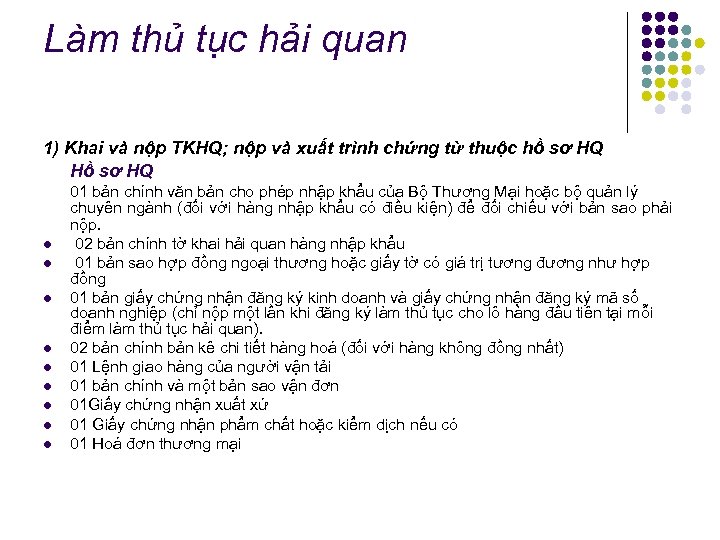 Làm thủ tục hải quan 1) Khai và nộp TKHQ; nộp và xuất trình