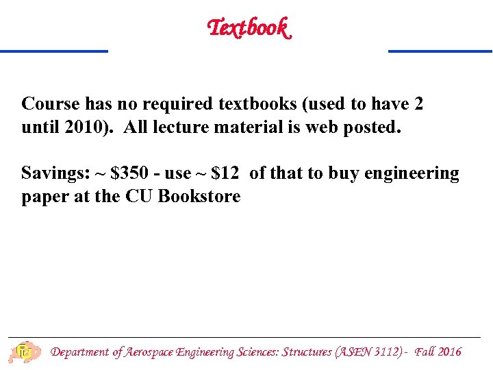 Textbook Course has no required textbooks (used to have 2 until 2010). All lecture