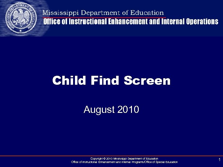Child Find Screen August 2010 Copyright © 2010 Mississippi Department of Education Office of