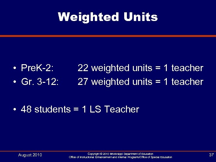 Weighted Units • Pre. K-2: • Gr. 3 -12: 22 weighted units = 1