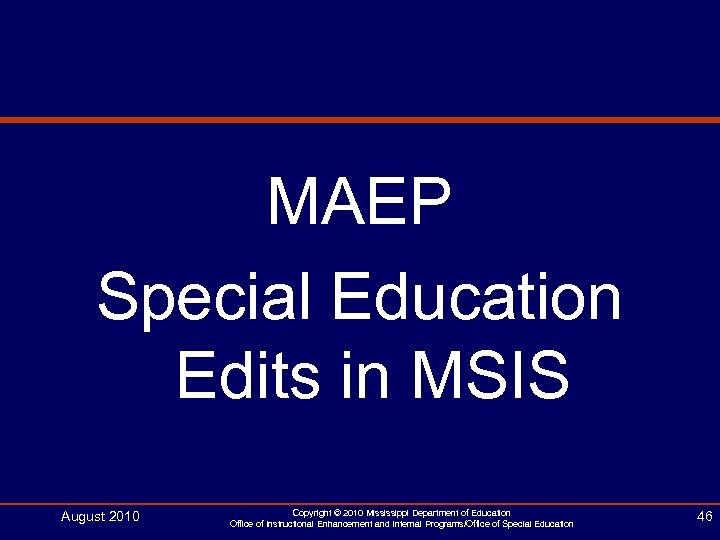 MAEP Special Education Edits in MSIS August 2010 Copyright © 2010 Mississippi Department of