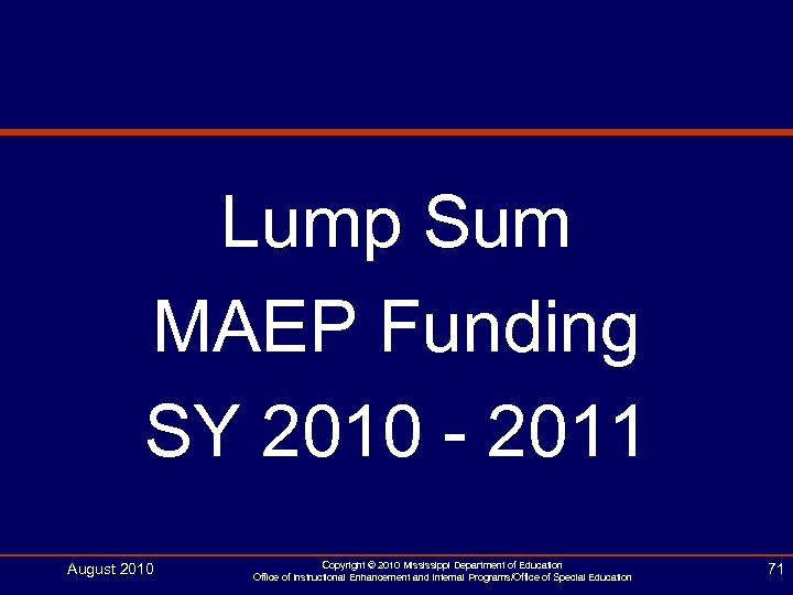 Lump Sum MAEP Funding SY 2010 - 2011 August 2010 Copyright © 2010 Mississippi