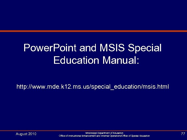 Power. Point and MSIS Special Education Manual: http: //www. mde. k 12. ms. us/special_education/msis.