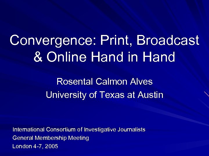 Convergence: Print, Broadcast & Online Hand in Hand Rosental Calmon Alves University of Texas