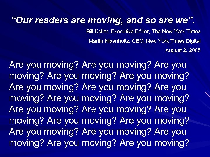 “Our readers are moving, and so are we”. Bill Keller, Executive Editor, The New