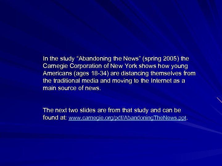 In the study “Abandoning the News” (spring 2005) the Carnegie Corporation of New York