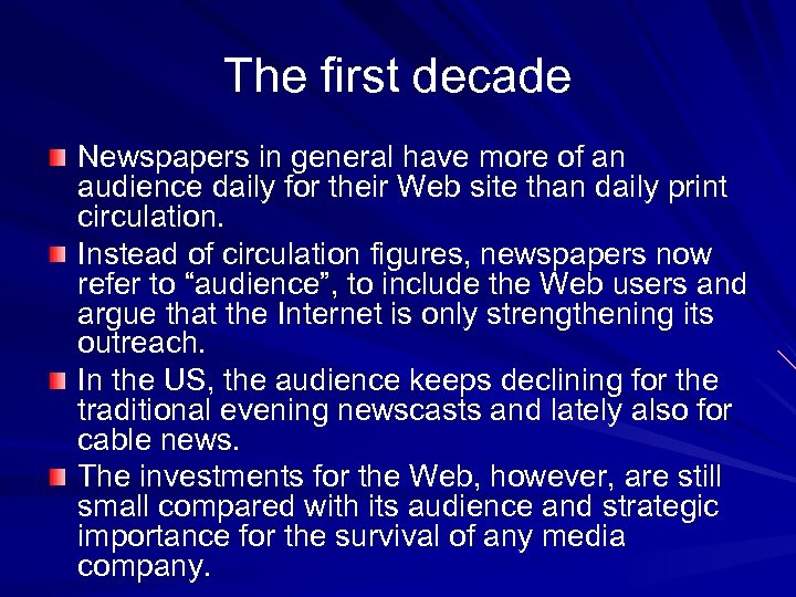 The first decade Newspapers in general have more of an audience daily for their