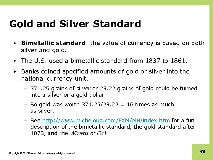Gold and Silver Standard • Bimetallic standard: the value of currency is based on
