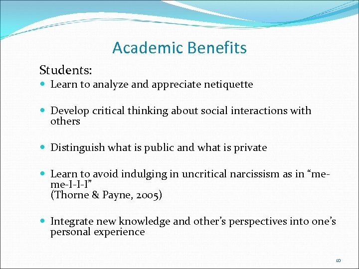 Academic Benefits Students: Learn to analyze and appreciate netiquette Develop critical thinking about social