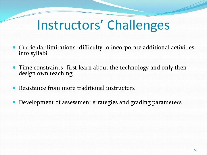 Instructors’ Challenges Curricular limitations- difficulty to incorporate additional activities into syllabi Time constraints- first