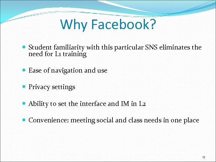 Why Facebook? Student familiarity with this particular SNS eliminates the need for L 1