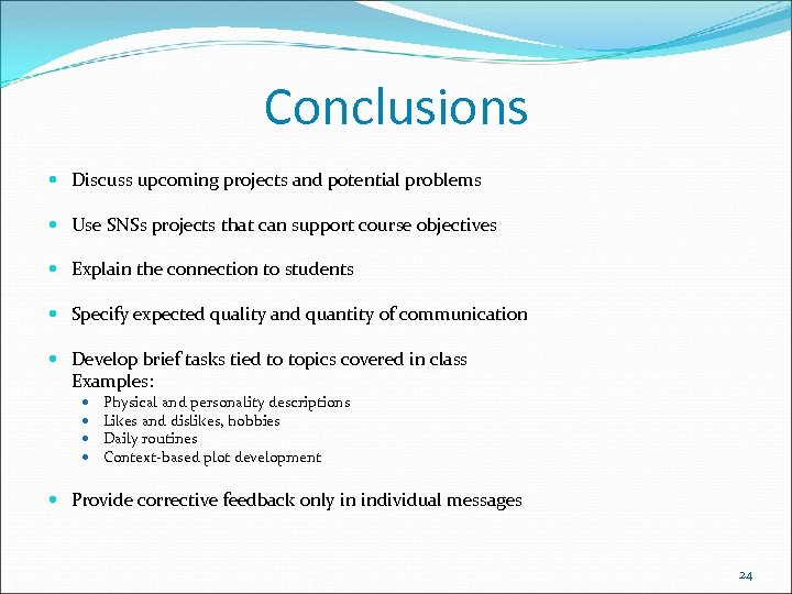 Conclusions Discuss upcoming projects and potential problems Use SNSs projects that can support course