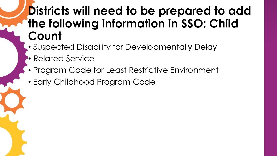 Districts will need to be prepared to add the following information in SSO: Child