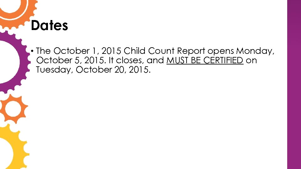 Dates • The October 1, 2015 Child Count Report opens Monday, October 5, 2015.