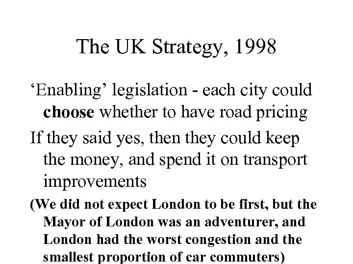 The UK Strategy, 1998 ‘Enabling’ legislation - each city could choose whether to have
