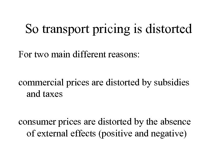 So transport pricing is distorted For two main different reasons: commercial prices are distorted