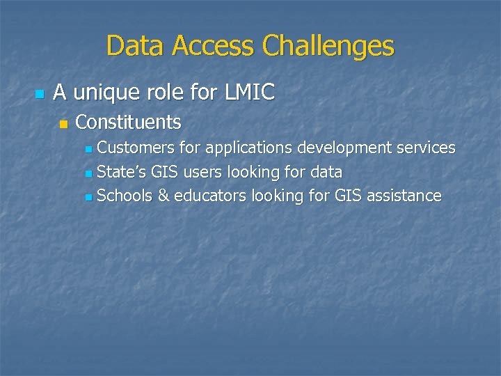 Data Access Challenges n A unique role for LMIC n Constituents Customers for applications
