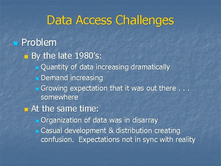 Data Access Challenges n Problem n By the late 1980’s: Quantity of data increasing