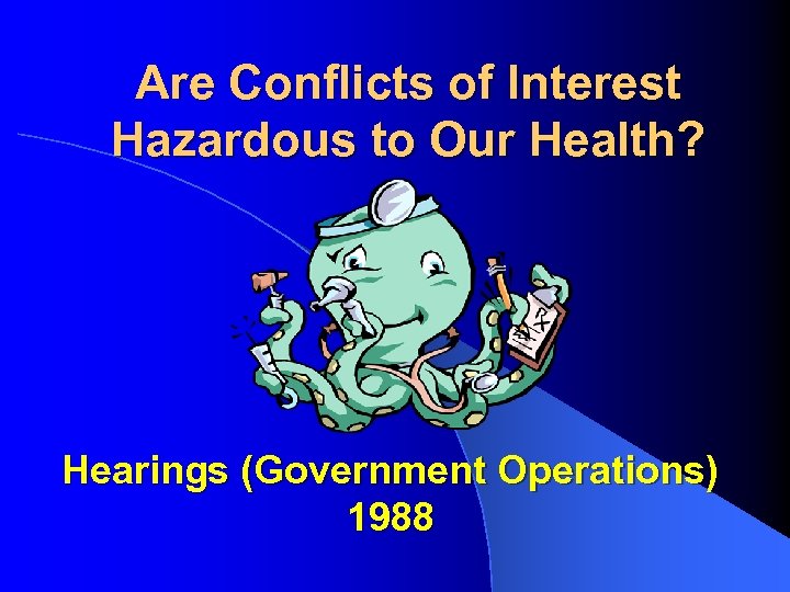 Are Conflicts of Interest Hazardous to Our Health? Hearings (Government Operations) 1988 