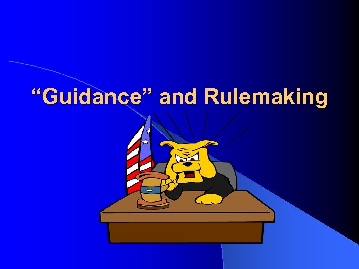 “Guidance” and Rulemaking 