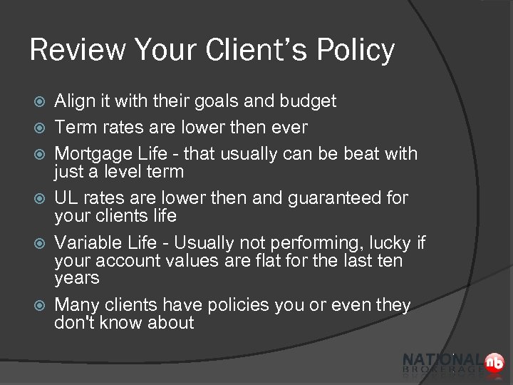 Review Your Client’s Policy Align it with their goals and budget Term rates are