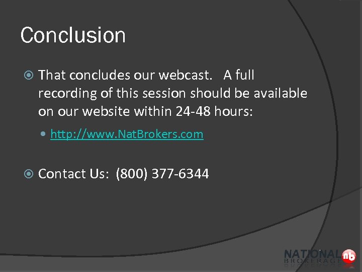 Conclusion That concludes our webcast. A full recording of this session should be available