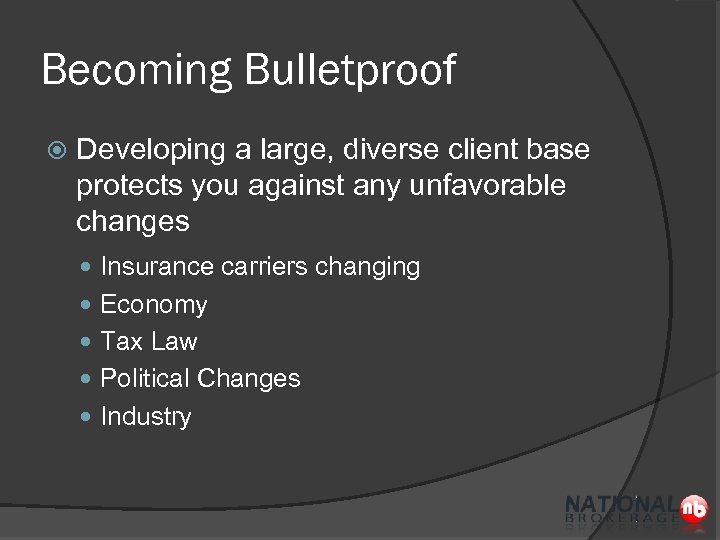 Becoming Bulletproof Developing a large, diverse client base protects you against any unfavorable changes