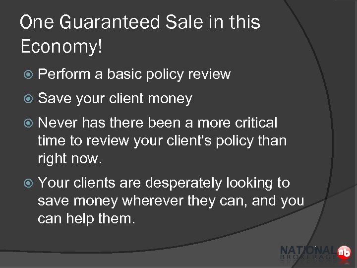 One Guaranteed Sale in this Economy! Perform a basic policy review Save your client