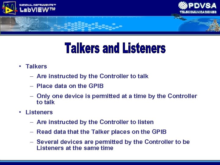  • Talkers – Are instructed by the Controller to talk – Place data