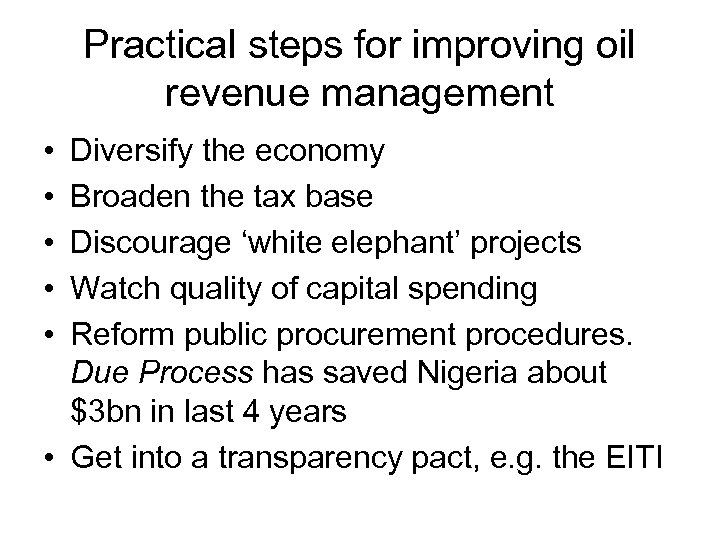 Practical steps for improving oil revenue management • • • Diversify the economy Broaden