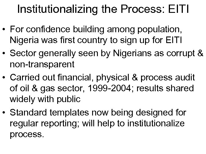 Institutionalizing the Process: EITI • For confidence building among population, Nigeria was first country