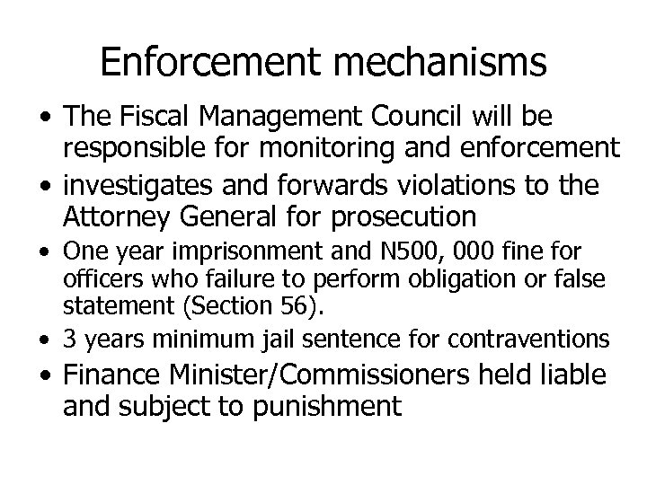 Enforcement mechanisms • The Fiscal Management Council will be responsible for monitoring and enforcement
