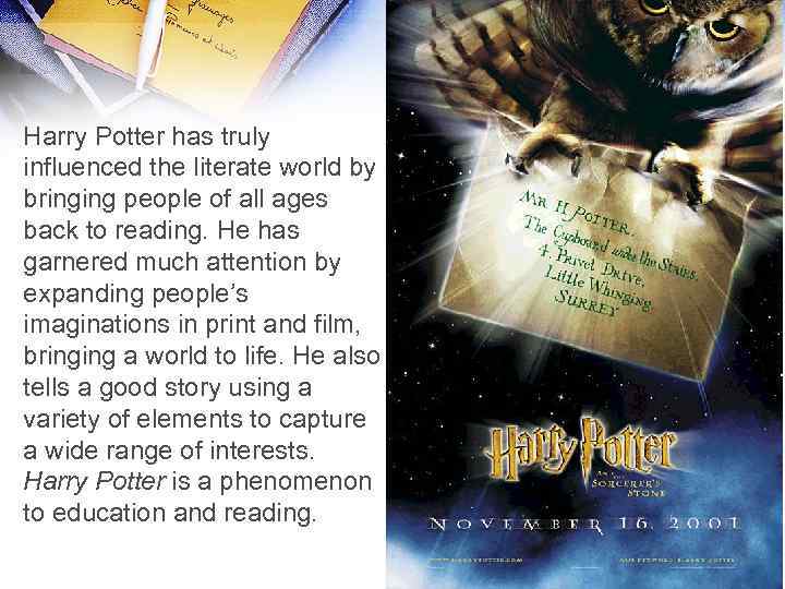 Harry Potter has truly influenced the literate world by bringing people of all ages