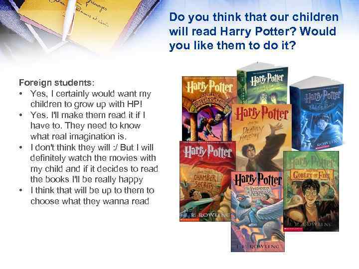 Do you think that our children will read Harry Potter? Would you like them