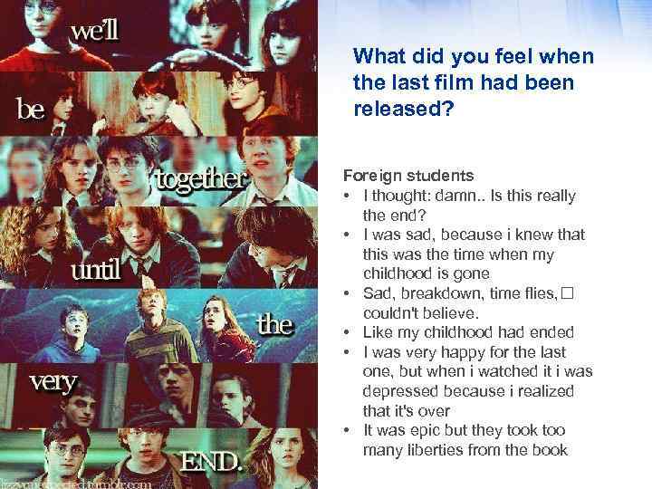 What did you feel when the last film had been released? Foreign students •