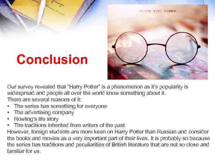 Conclusion Our survey revealed that “Harry Potter” is a phenomenon as it’s popularity is