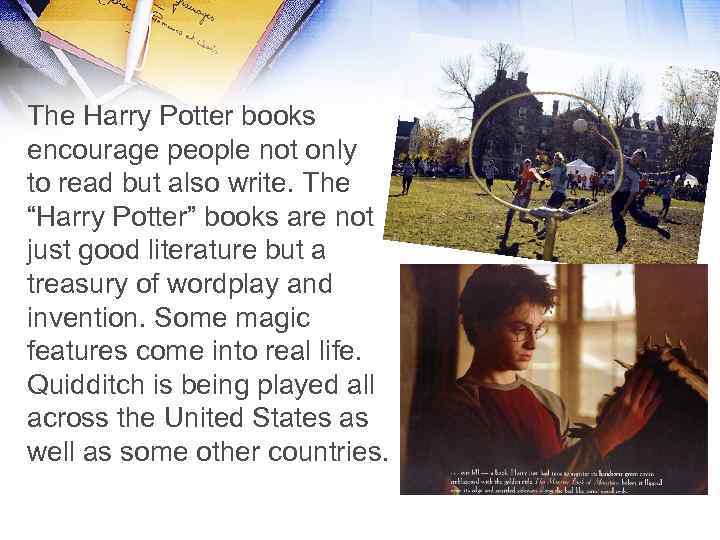 The Harry Potter books encourage people not only to read but also write. The