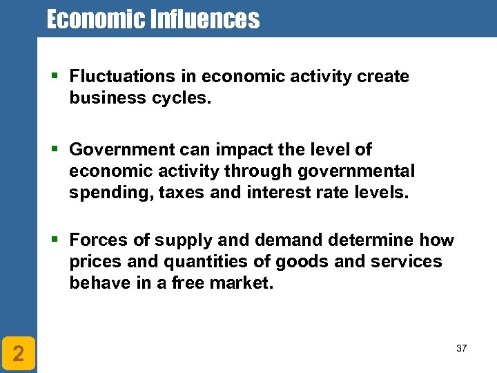 Economic Influences § Fluctuations in economic activity create business cycles. § Government can impact