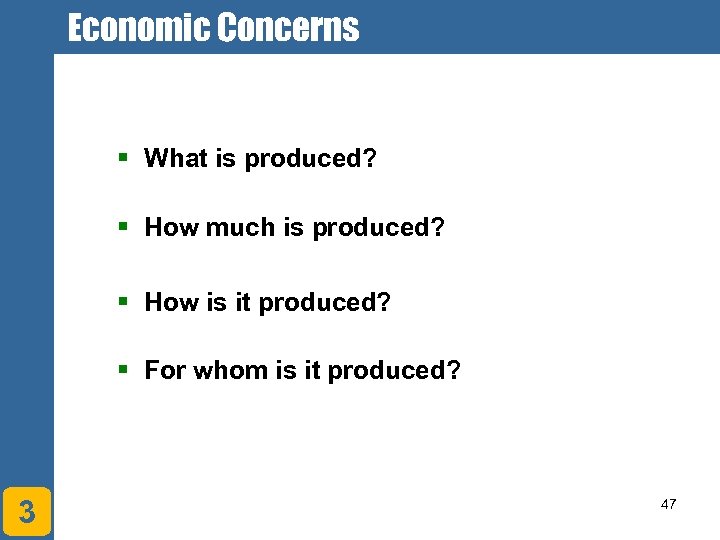 Economic Concerns § What is produced? § How much is produced? § How is