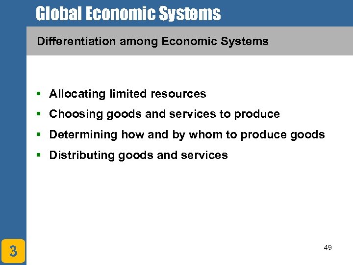 Global Economic Systems Differentiation among Economic Systems § Allocating limited resources § Choosing goods