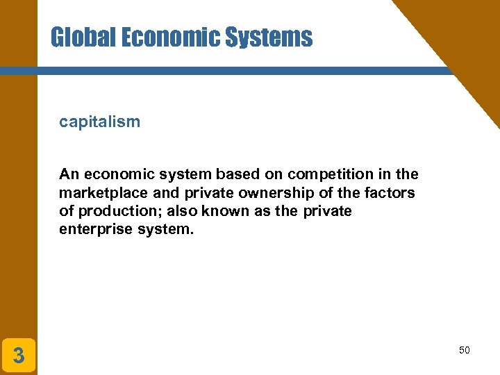 Global Economic Systems capitalism An economic system based on competition in the marketplace and