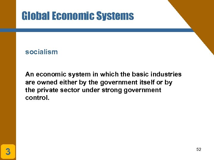 Global Economic Systems socialism An economic system in which the basic industries are owned