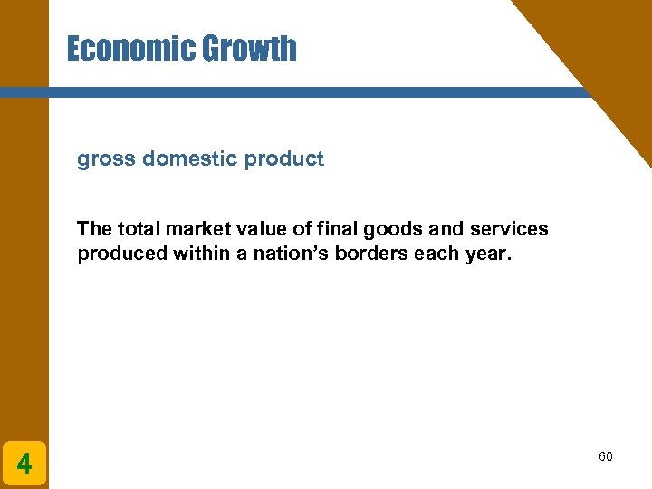 Economic Growth gross domestic product The total market value of final goods and services