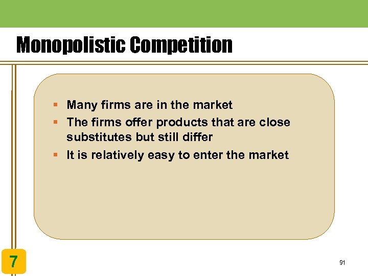 Monopolistic Competition § Many firms are in the market § The firms offer products