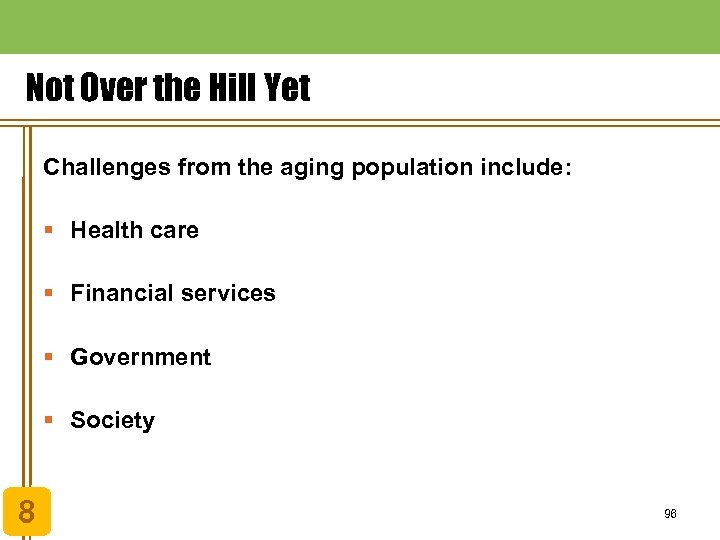 Not Over the Hill Yet Challenges from the aging population include: § Health care