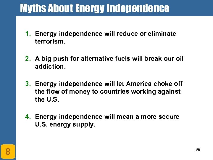 Myths About Energy Independence 1. Energy independence will reduce or eliminate terrorism. 2. A