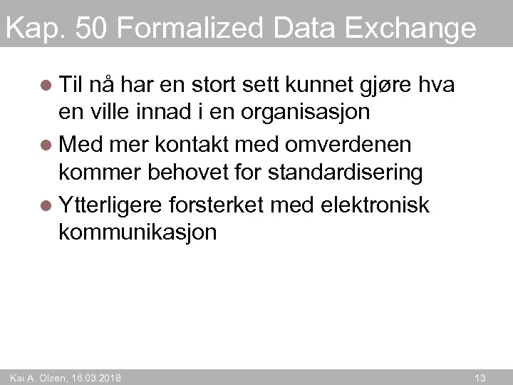 Kap. 50 Formalized Data Exchange l Til nå har en stort sett kunnet gjøre